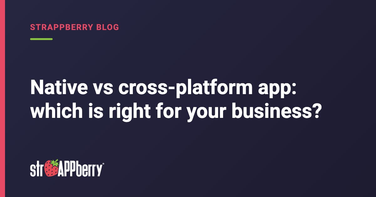 Cover: Native vs cross-platform app: which is right for your business?